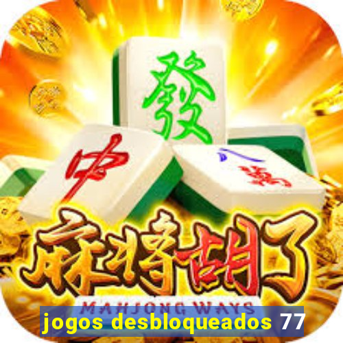 jogos desbloqueados 77